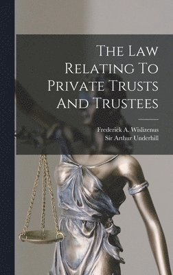 The Law Relating To Private Trusts And Trustees 1