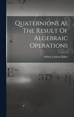 bokomslag Quaternions As The Result Of Algebraic Operations