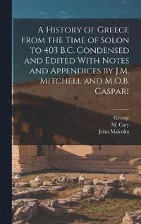 bokomslag A History of Greece From the Time of Solon to 403 B.C. Condensed and Edited With Notes and Appendices by J.M. Mitchell and M.O.B. Caspari