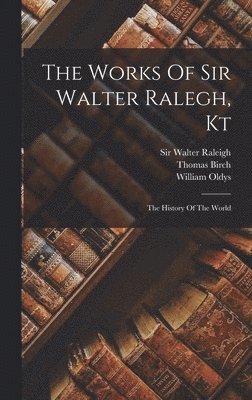 The Works Of Sir Walter Ralegh, Kt 1