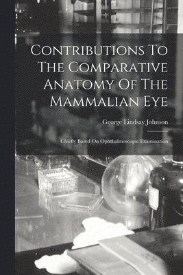 bokomslag Contributions To The Comparative Anatomy Of The Mammalian Eye