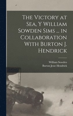 bokomslag The Victory at Sea, Y William Sowden Sims ... in Collaboration With Burton J. Hendrick