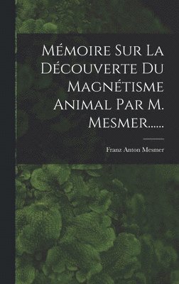 bokomslag Mmoire Sur La Dcouverte Du Magntisme Animal Par M. Mesmer......