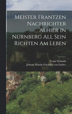 Meister Frantzen Nachrichter Alhier In Nrnberg All Sein Richten Am Leben 1