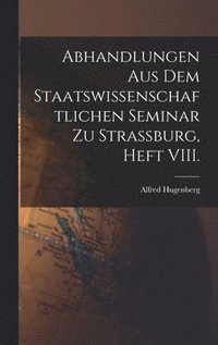 bokomslag Abhandlungen aus dem staatswissenschaftlichen Seminar zu Strassburg, Heft VIII.