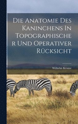 Die Anatomie Des Kaninchens In Topographischer Und Operativer Rcksicht 1