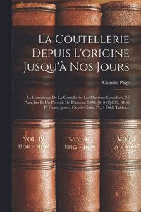 bokomslag La Coutellerie Depuis L'origine Jusqu'à Nos Jours: Le Commerce De La Coutellerie. Les Ouvriers Couteliers. 55 Planches Et Un Portrait De L'auteur. 189