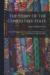 bokomslag The Story Of The Congo Free State