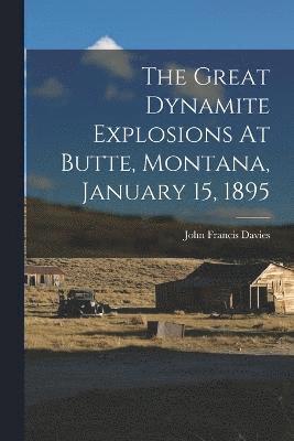 The Great Dynamite Explosions At Butte, Montana, January 15, 1895 1
