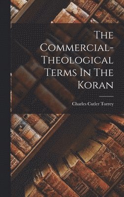 bokomslag The Commercial-theological Terms In The Koran