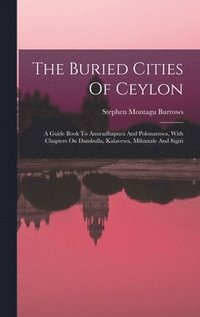 bokomslag The Buried Cities Of Ceylon