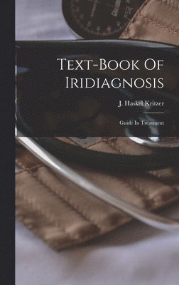 J Haskel Kritzer, J. Haskel Kritzer - Text-book Of Iridiagnosis, Inbunden