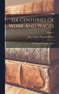 bokomslag Six Centuries Of Work And Wages