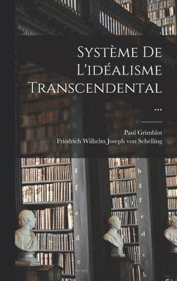 Paul Grimblot, Friedrich Wilhelm Joseph Von Schelling - Système De L'idéalisme Transcendental..., Inbunden