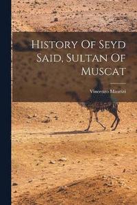 bokomslag History Of Seyd Said, Sultan Of Muscat