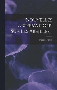 bokomslag Nouvelles Observations Sur Les Abeilles...