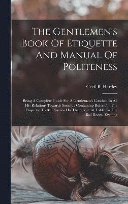 bokomslag The Gentlemen's Book Of Etiquette And Manual Of Politeness