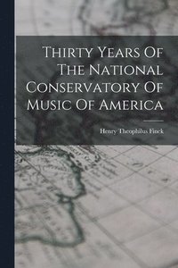 bokomslag Thirty Years Of The National Conservatory Of Music Of America