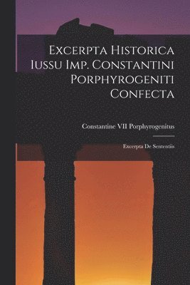 bokomslag Excerpta Historica Iussu Imp. Constantini Porphyrogeniti Confecta