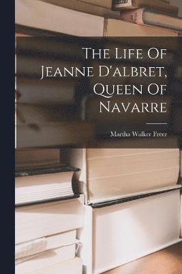 bokomslag Life Of Jeanne D'albret, Queen Of Navarre