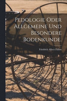 bokomslag Pedologie oder allgemeine und besondere Bodenkunde.