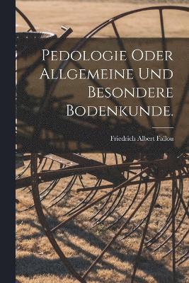 Pedologie oder allgemeine und besondere Bodenkunde. 1