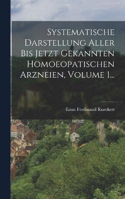 Systematische Darstellung Aller Bis Jetzt Gekannten Homoeopatischen Arzneien, Volume 1... 1