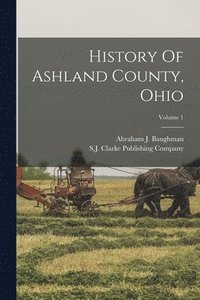 bokomslag History Of Ashland County, Ohio; Volume 1