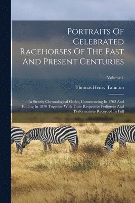 bokomslag Portraits Of Celebrated Racehorses Of The Past And Present Centuries