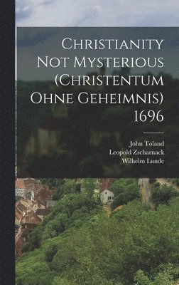 John Toland, Leopold Zscharnack, Wilhelm Lunde - Christianity not Mysterious (Christentum ohne Geheimnis) 1696, Inbunden