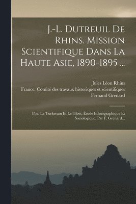 bokomslag J.-l. Dutreuil De Rhins. Mission Scientifique Dans La Haute Asie, 1890-1895 ...