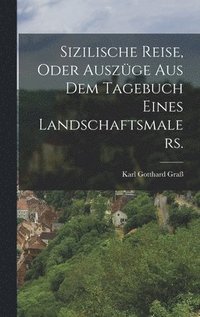 bokomslag Sizilische Reise, oder Auszge aus dem Tagebuch eines Landschaftsmalers.