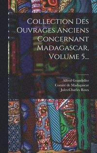 bokomslag Collection Des Ouvrages Anciens Concernant Madagascar, Volume 5...