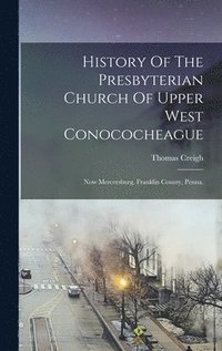 bokomslag History Of The Presbyterian Church Of Upper West Conococheague