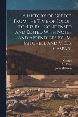 George 1794-1871 Grote, John Malcolm 1879- Mitchell - History of Greece From the Time of Solon to 403 B.C. Condensed and Edited With Notes and Appendices by J.M. Mitchell and M.O.B. Caspari, Häftad