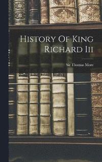 bokomslag History Of King Richard Iii