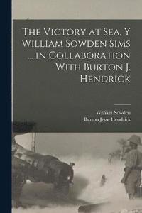 bokomslag The Victory at Sea, Y William Sowden Sims ... in Collaboration With Burton J. Hendrick