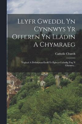 Llyfr Gweddi, Yn Cynnwys Yr Offeren Yn Lladin A Chymraeg 1