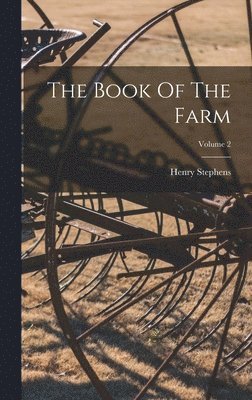 Henry Stephens - Book Of The Farm; Volume 2, Inbunden