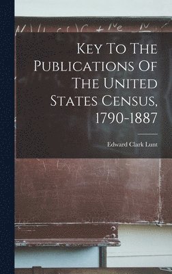 bokomslag Key To The Publications Of The United States Census, 1790-1887