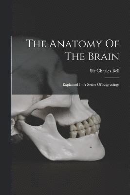 Charles Bell, Sir Charles Bell - Anatomy Of The Brain, Häftad