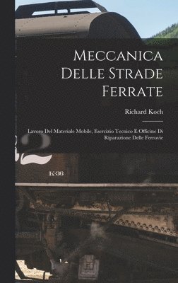 Richard Koch - Meccanica Delle Strade Ferrate, Inbunden