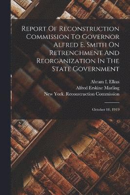 bokomslag Report Of Reconstruction Commission To Governor Alfred E. Smith On Retrenchment And Reorganization In The State Government