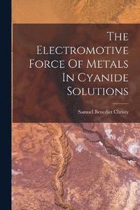 bokomslag The Electromotive Force Of Metals In Cyanide Solutions