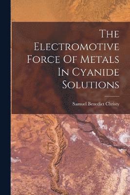 The Electromotive Force Of Metals In Cyanide Solutions 1