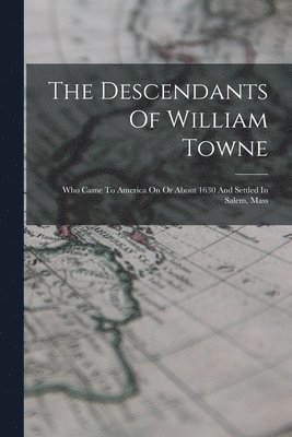 The Descendants Of William Towne 1