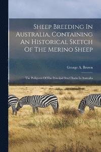 bokomslag Sheep Breeding In Australia, Containing An Historical Sketch Of The Merino Sheep