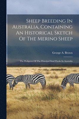 George a Brown - Sheep Breeding In Australia, Containing An Historical Sketch Of The Merino Sheep, Häftad