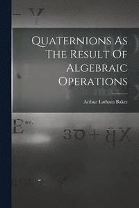 bokomslag Quaternions As The Result Of Algebraic Operations