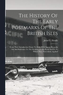 The History Of The Early Postmarks Of The British Isles 1